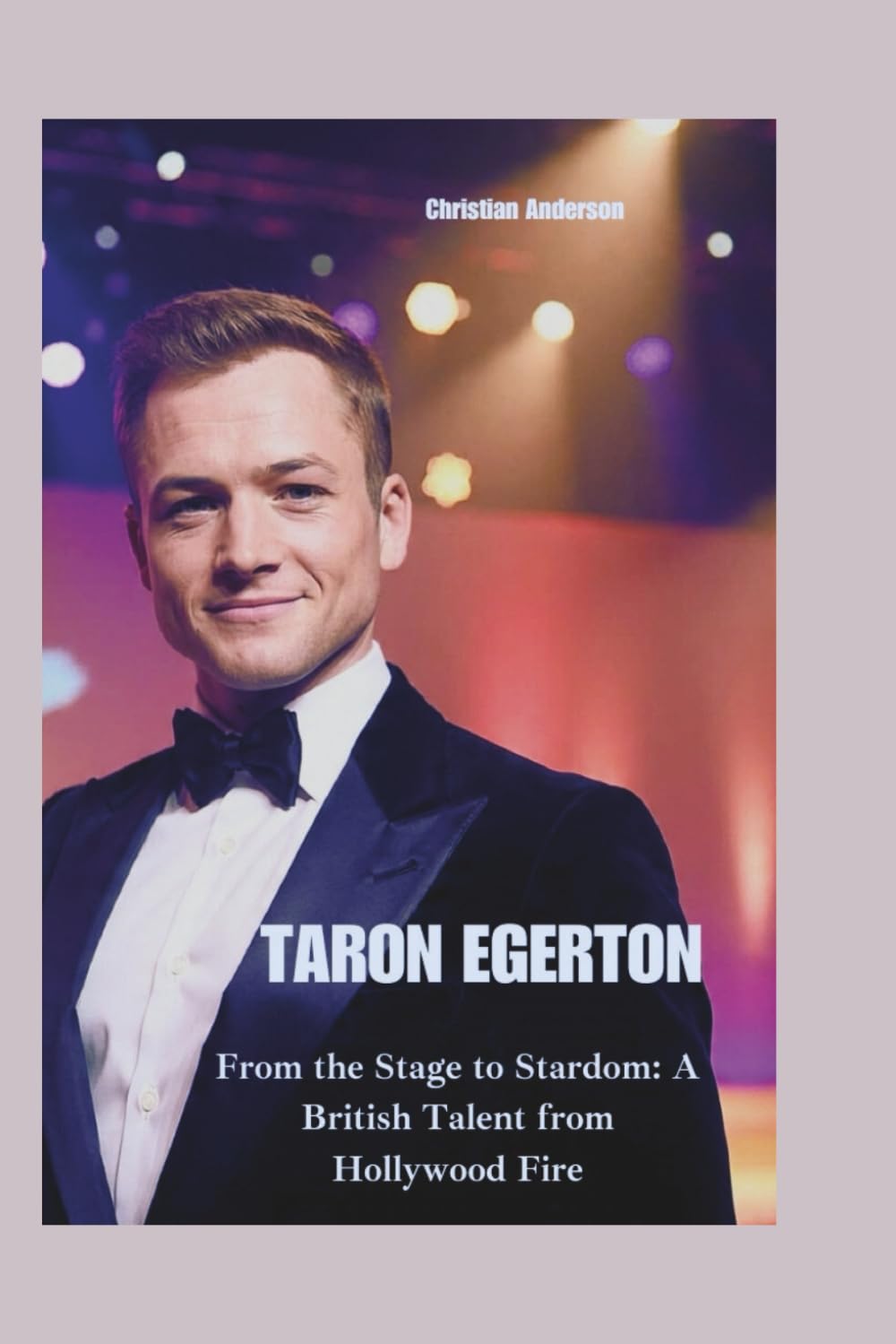 TARON EGERTON: From the Stage to Stardom: A British Talent from Hollywood Fire