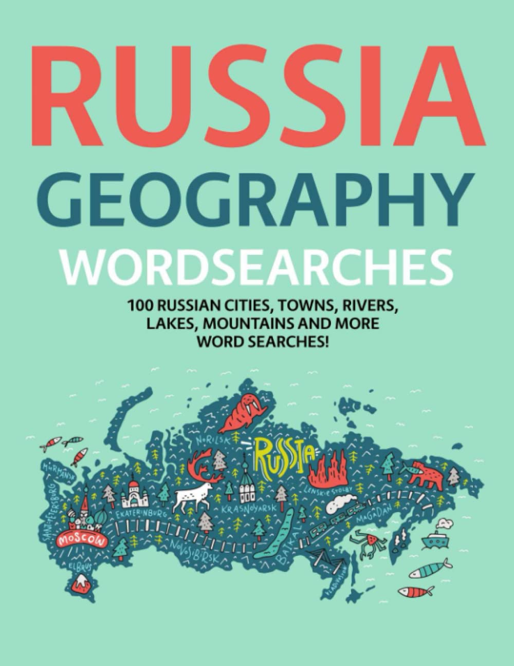 Russia Geography Wordsearches: 100 Russian Cities, Towns, Rivers, Lakes, Mountains and More Word Searches!