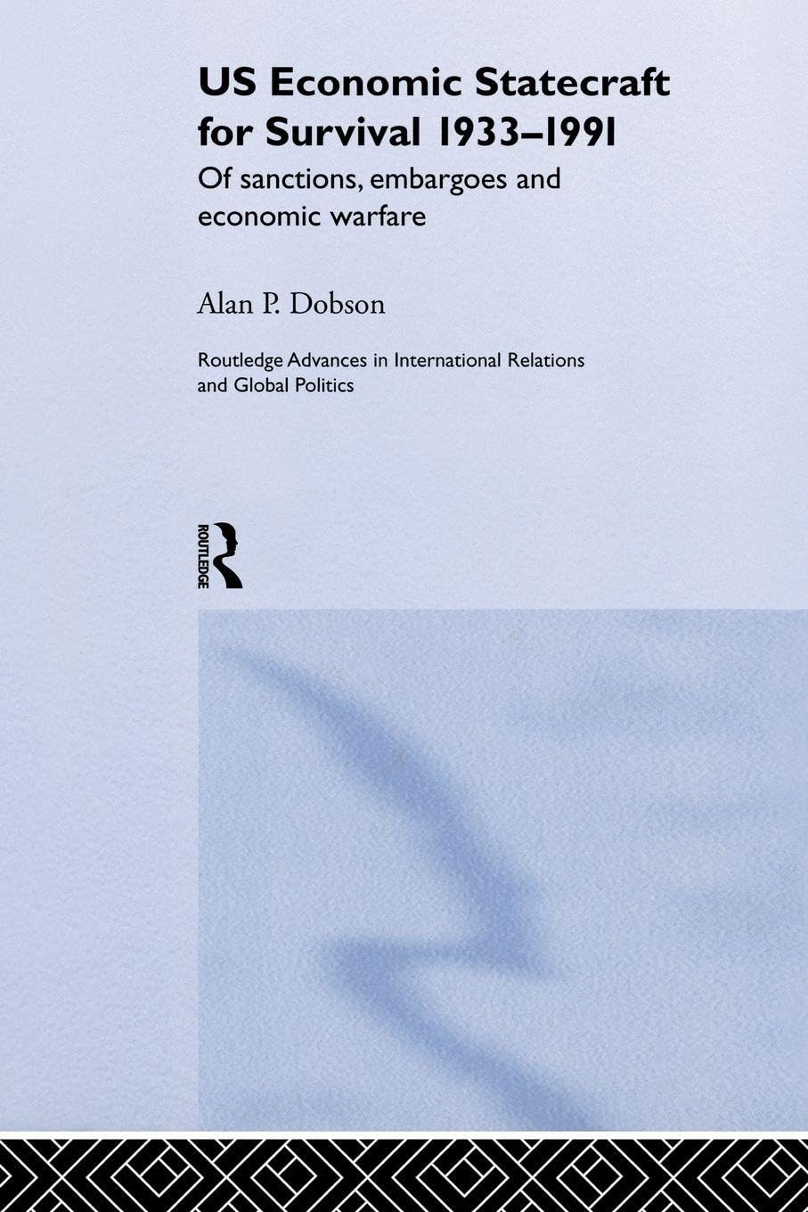 US Economic Statecraft for Survival, 1933-1991: Of Sanctions, Embargoes and Economic Warfare