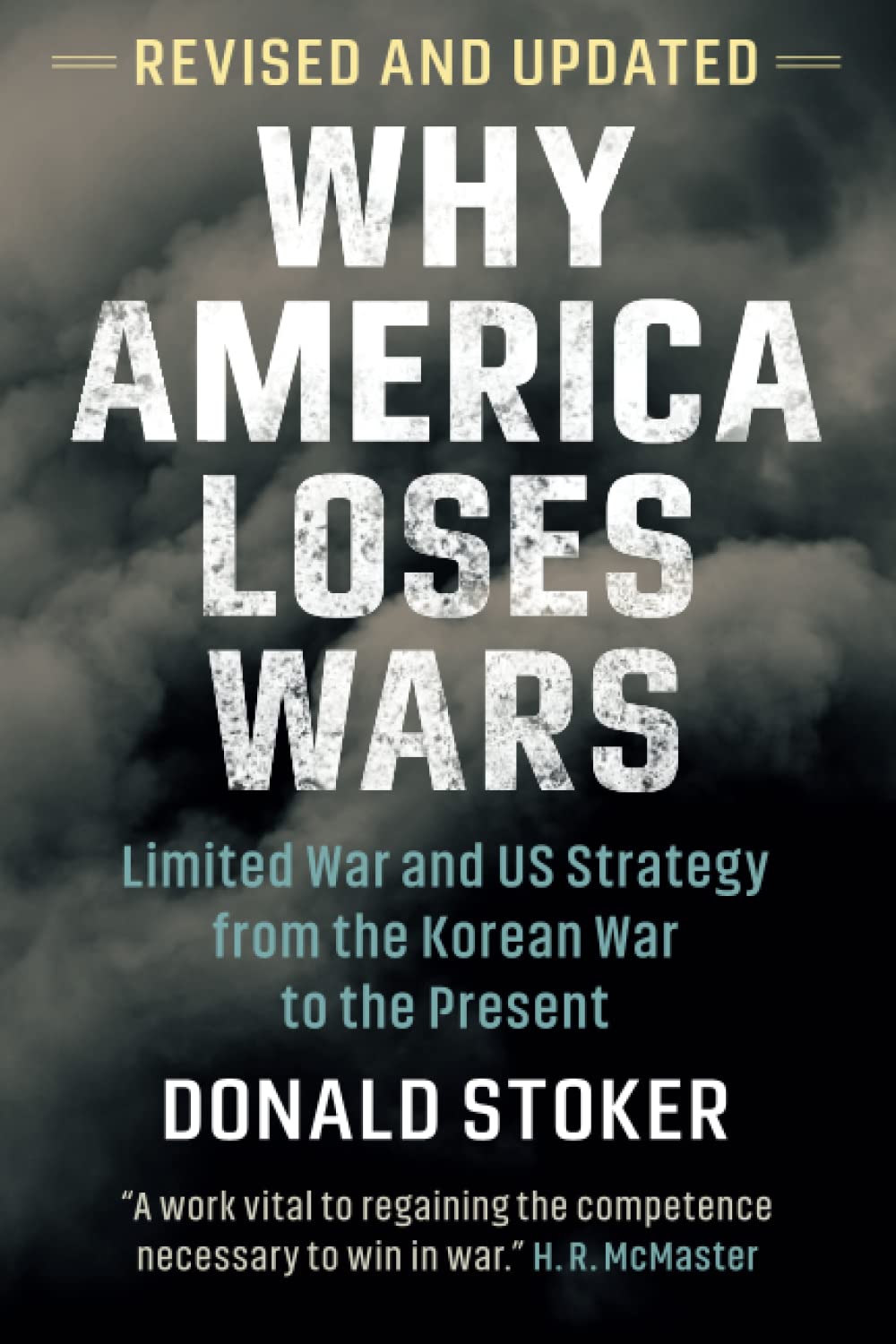 Why America Loses Wars: Limited War and US Strategy from the Korean War to the Present