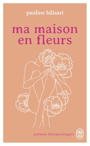 Ma maison en fleurs: Poèmes thérapeutiques