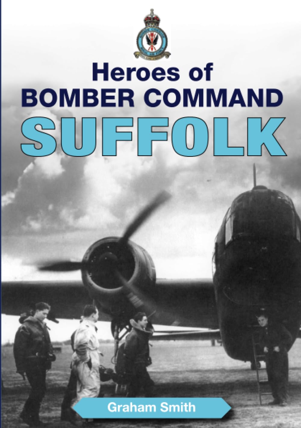Heroes of Bomber Command Suffolk (Second World War Aviation History), Smith, Mr