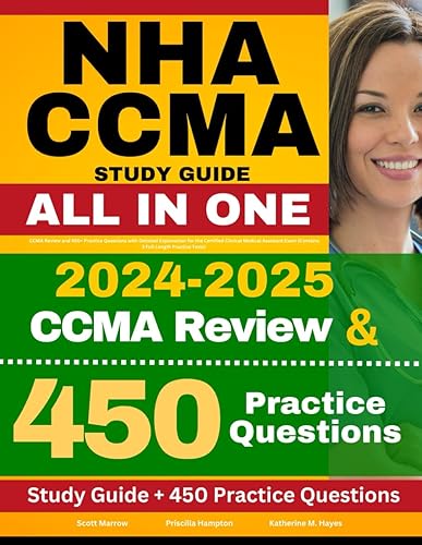 NHA CCMA Study Guide: CCMA Review and 450+ Practice Questions with Detailed Explanation for the Certified Clinical Medical Assistant Exam (Contains 3 Full Length Practice Tests)
