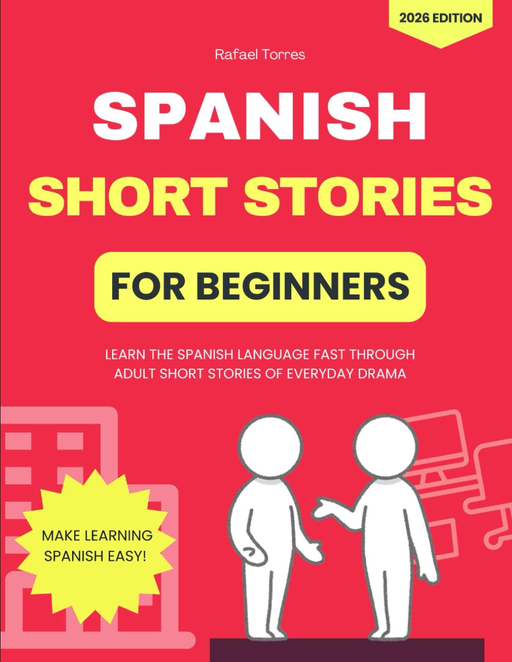Spanish Short Stories for Beginners: Learn the Spanish Language Fast Through Adult Short Stories of Everyday Drama (Spanish Short Stores for Fast Fluency)