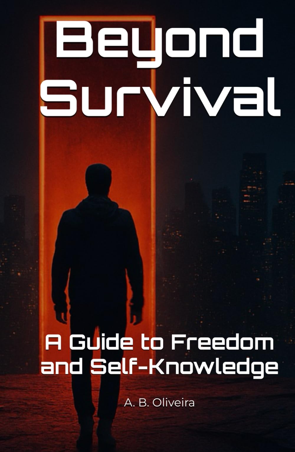 Beyond Survival: A Guide to Freedom and Self-Knowledge