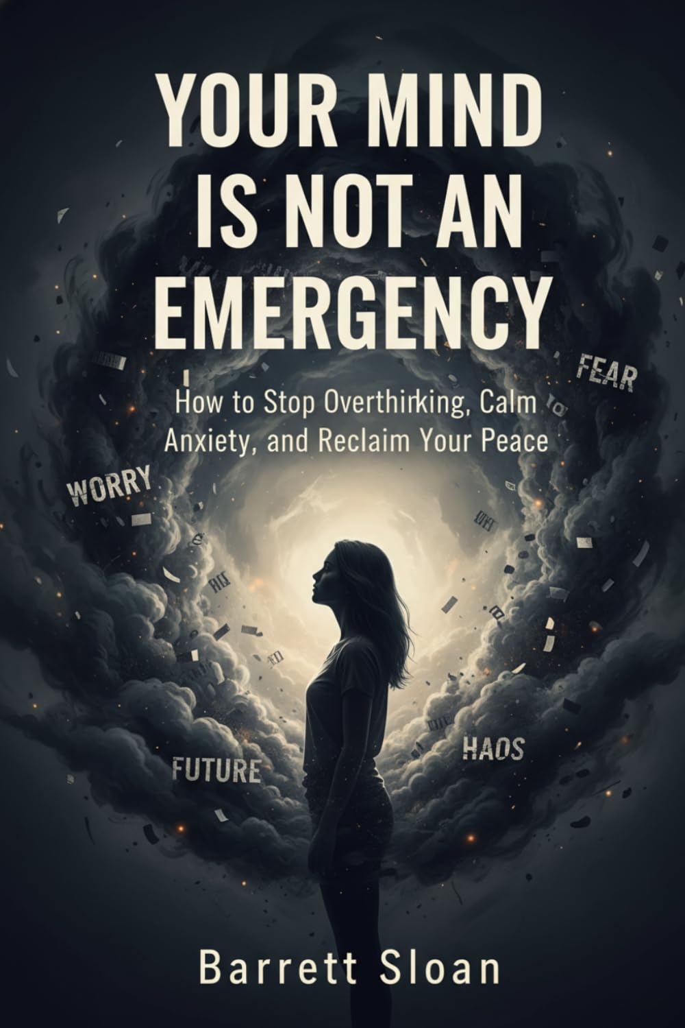 Your Mind Is Not an Emergency: How to Stop Overthinking, Calm Anxiety, and Reclaim Your Peace