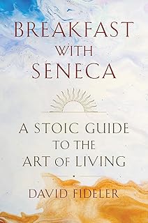 Breakfast with Seneca: A Stoic Guide to the Art of Living