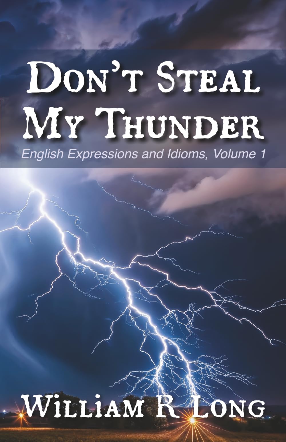 Don't Steal My Thunder: English Expressions and Idioms, Volume 1