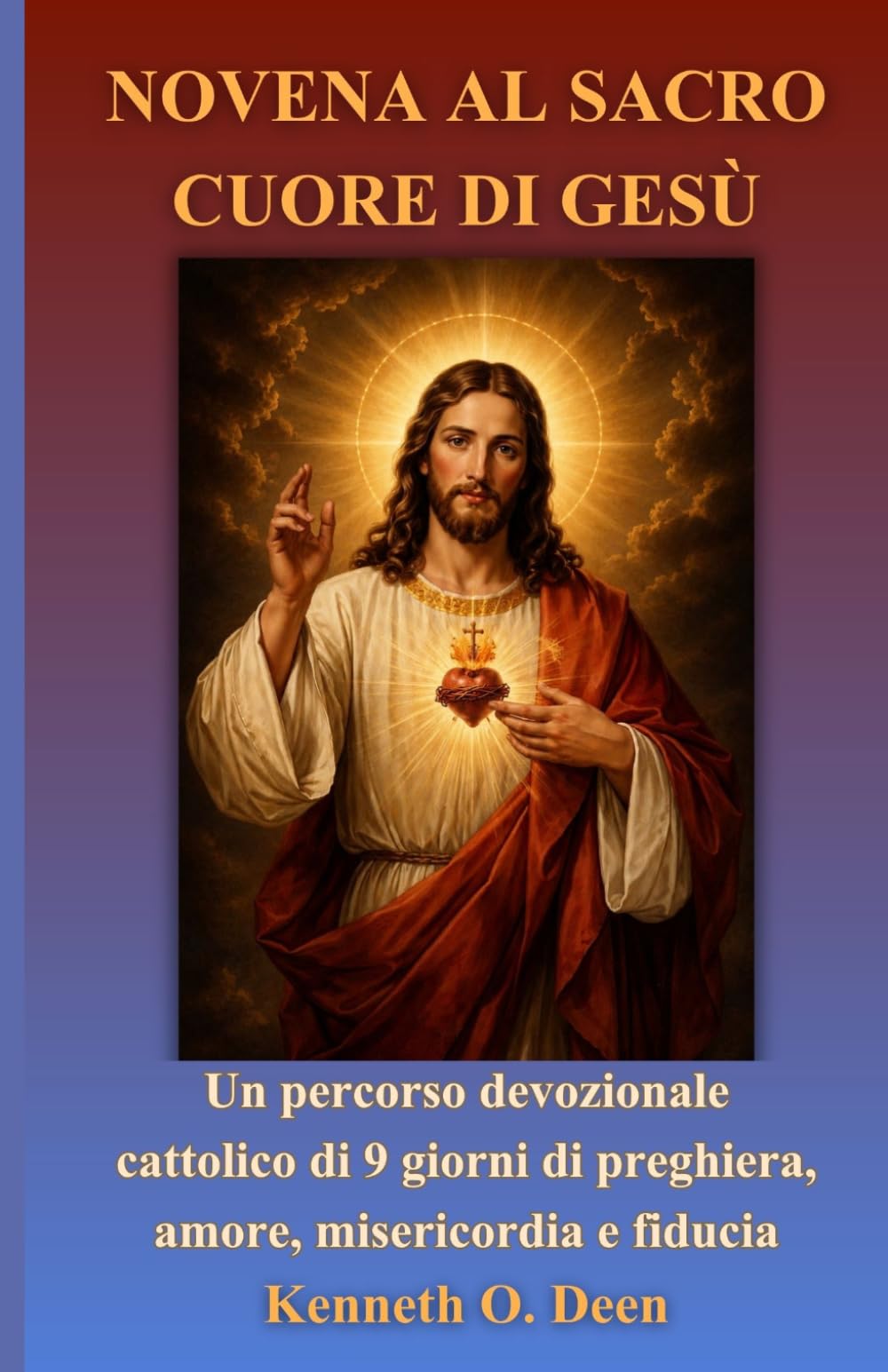 NOVENA AL SACRO CUORE DI GESÙ: Un percorso devozionale cattolico di 9 giorni incentrato sulla preghiera, sull’amore, sulla misericordia e sulla fiducia.