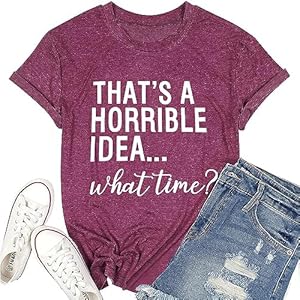 Thats A Horrible Idea What Time T Shirt Women...