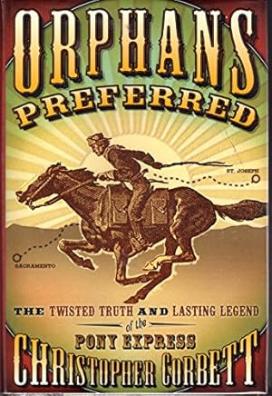 Orphans Preferred: The Twisted Truth and Lasting Legend of the Pony Express