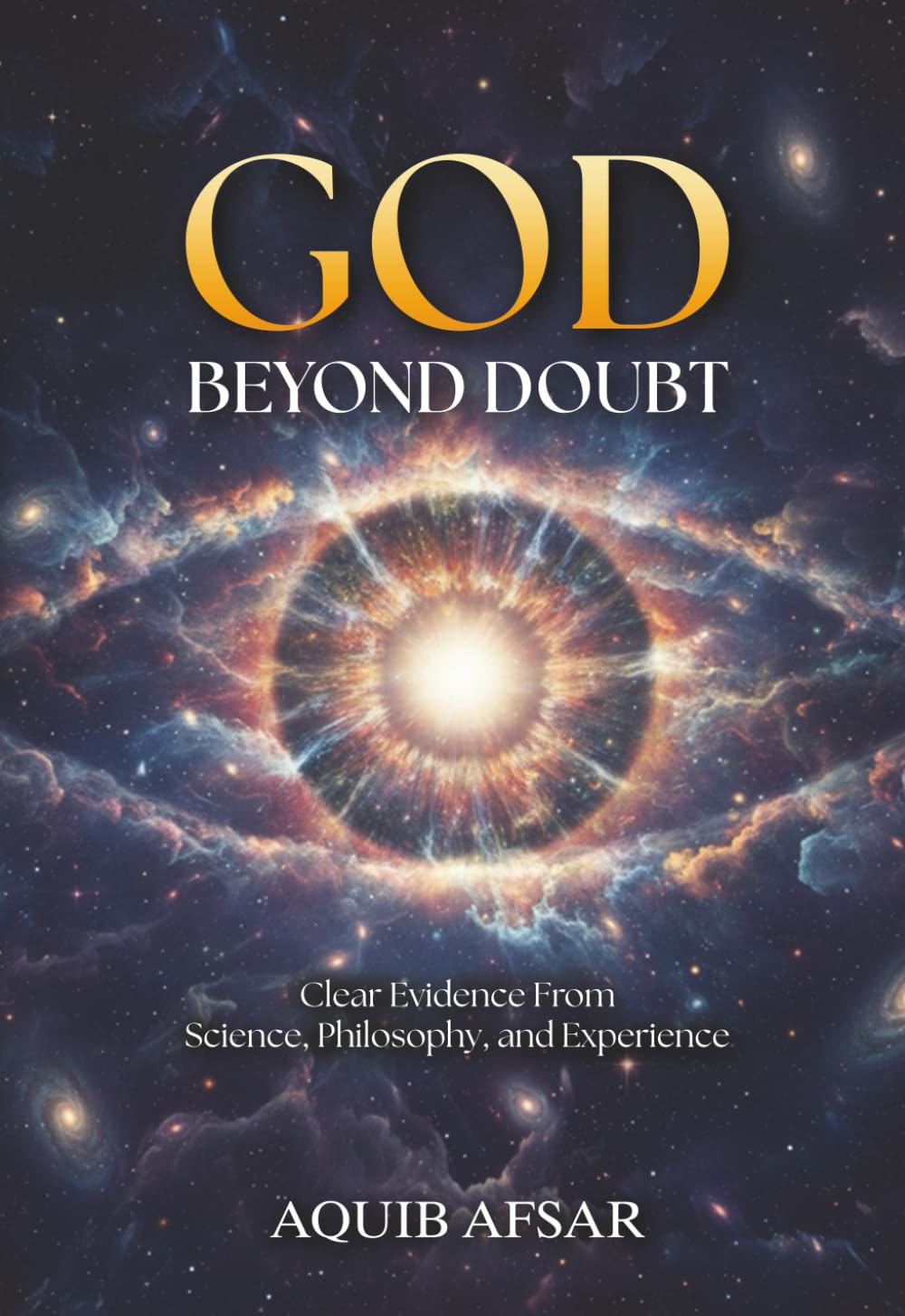 God Beyond Doubt: Clear Evidence From Science, Philosophy, and Experience
