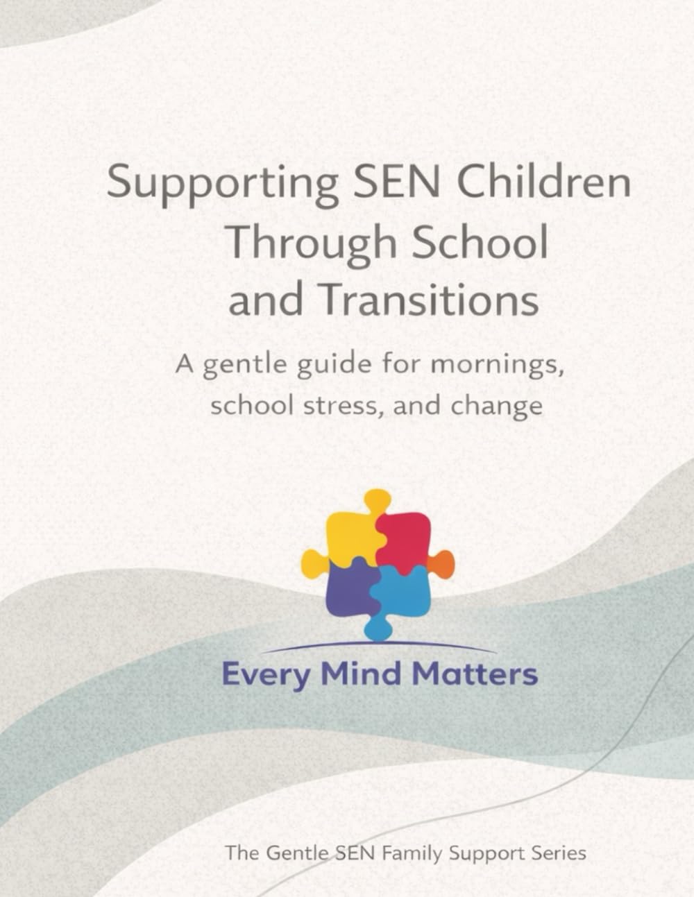 Supporting SEN Children Through School and Transitions: A gentle guide for mornings, school stress, and change (The Gentle SEN Family Support Series)