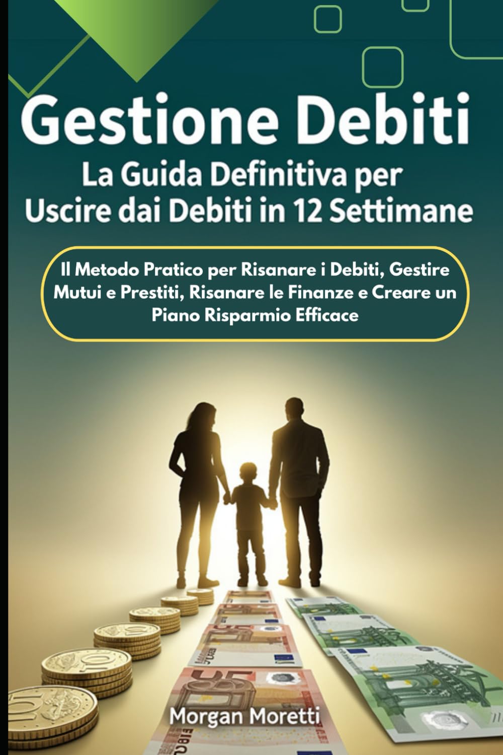 Gestione Debiti: La Guida Definitiva per Uscire dai Debiti in 12 Settimane: Il Metodo Pratico per Risanare i Debiti, Gestire Mutui e Prestiti, Risanare le Finanze e Creare un Piano Risparmio Efficace