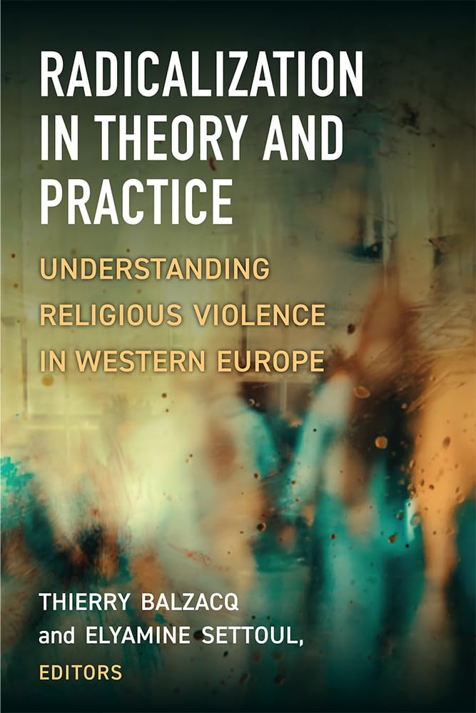 Radicalization in Theory and Practice: Understanding Religious Violence