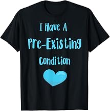 I Have A Pre-Existing Condition! Healthcare T-Shirt