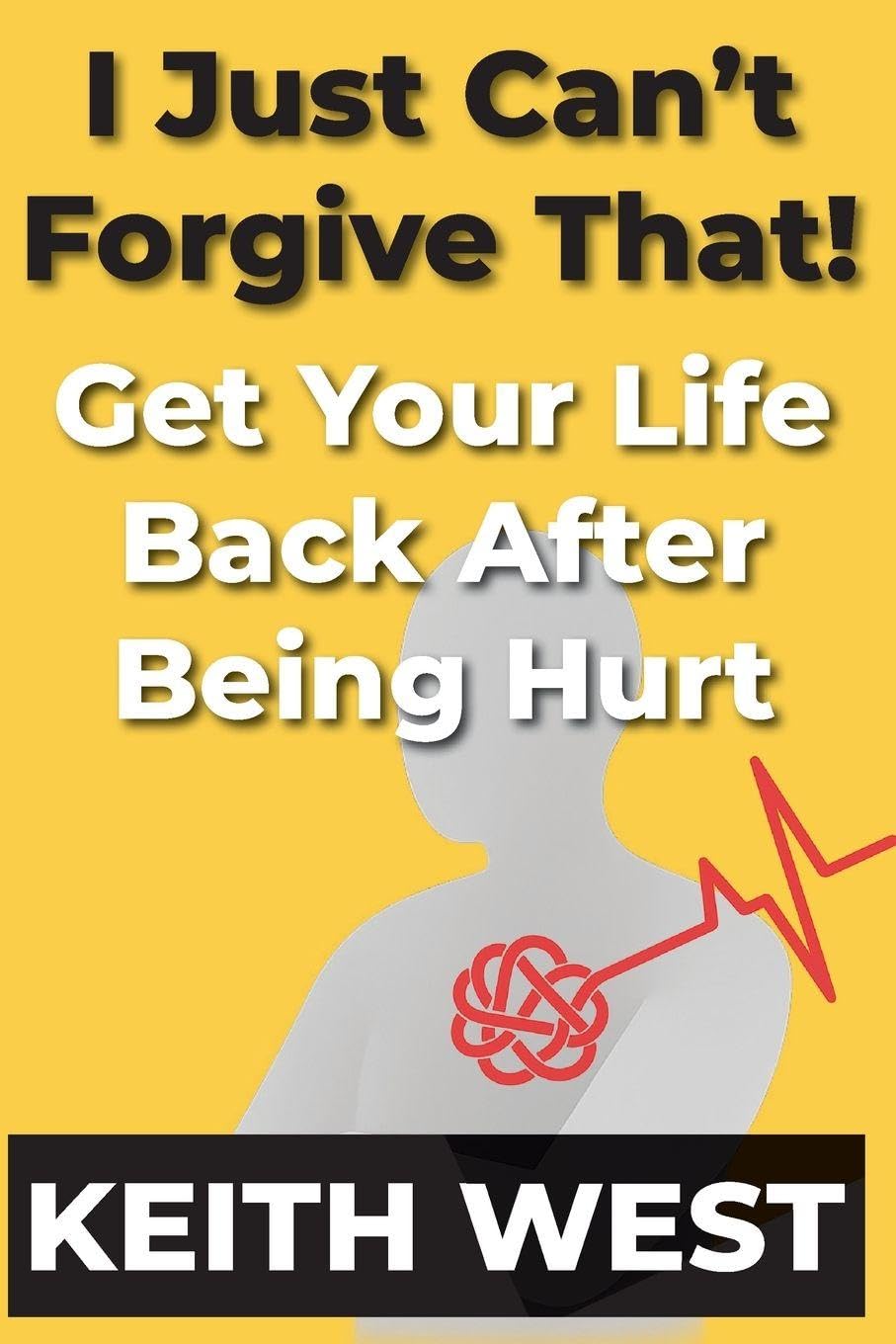 I Just Can't Forgive That!: Get Your Life Back After Being Hurt