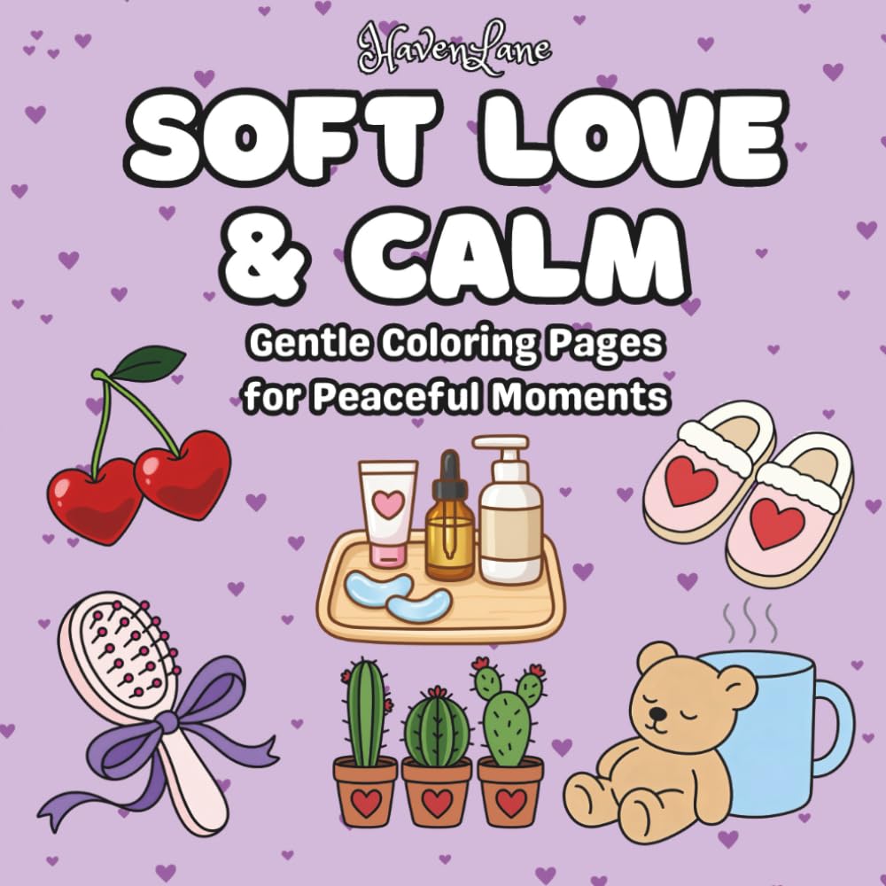 Soft Love & Calm: A Cozy, Bold & Easy Self-Love Coloring Book for Stress Relief and Gentle Moments