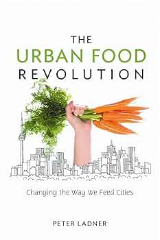The Urban Food Revolution: Changing the Way We Feed Cities
