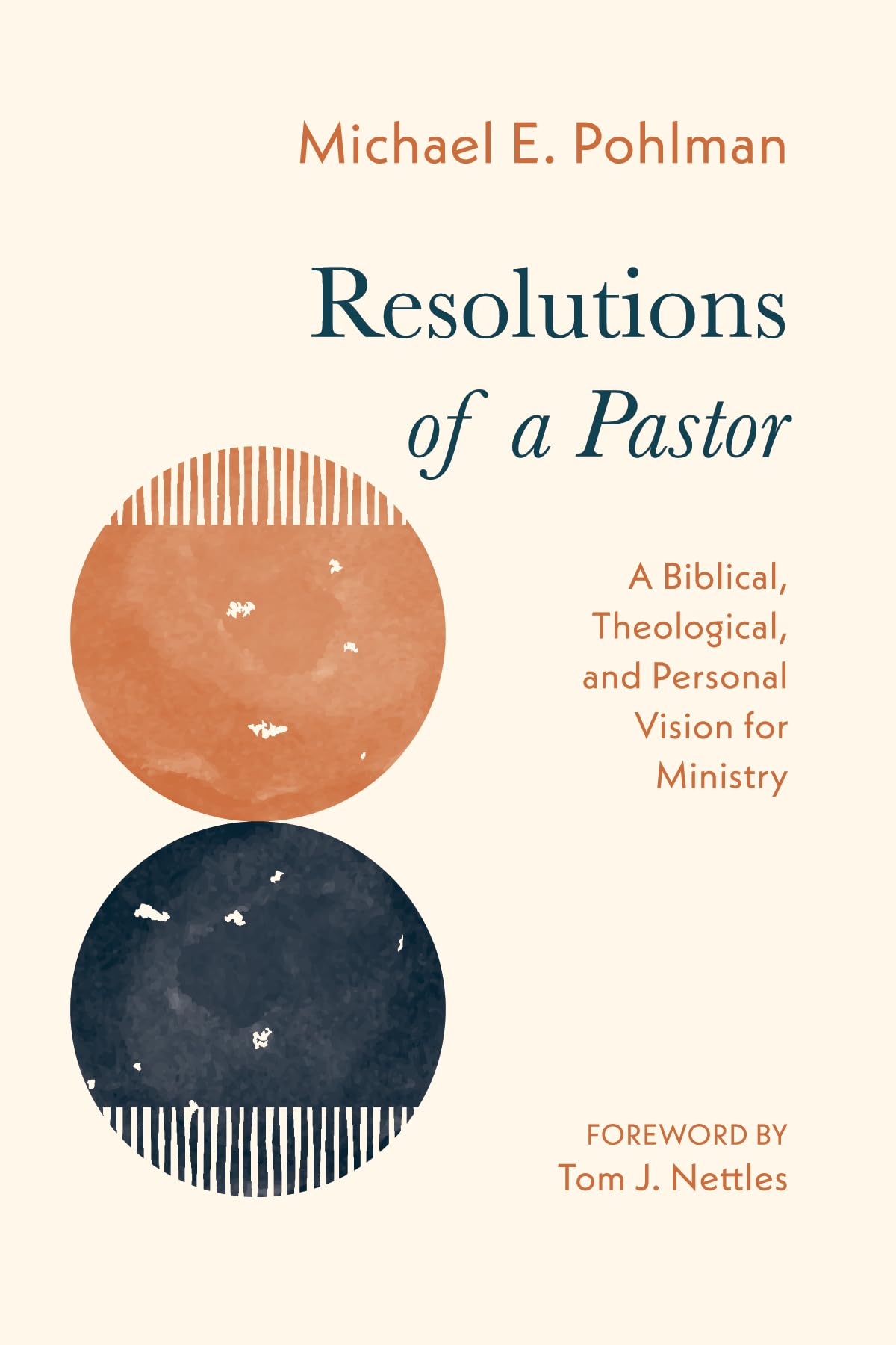 Resolutions of a Pastor: A Biblical, Theological, and Personal Vision for Ministry
