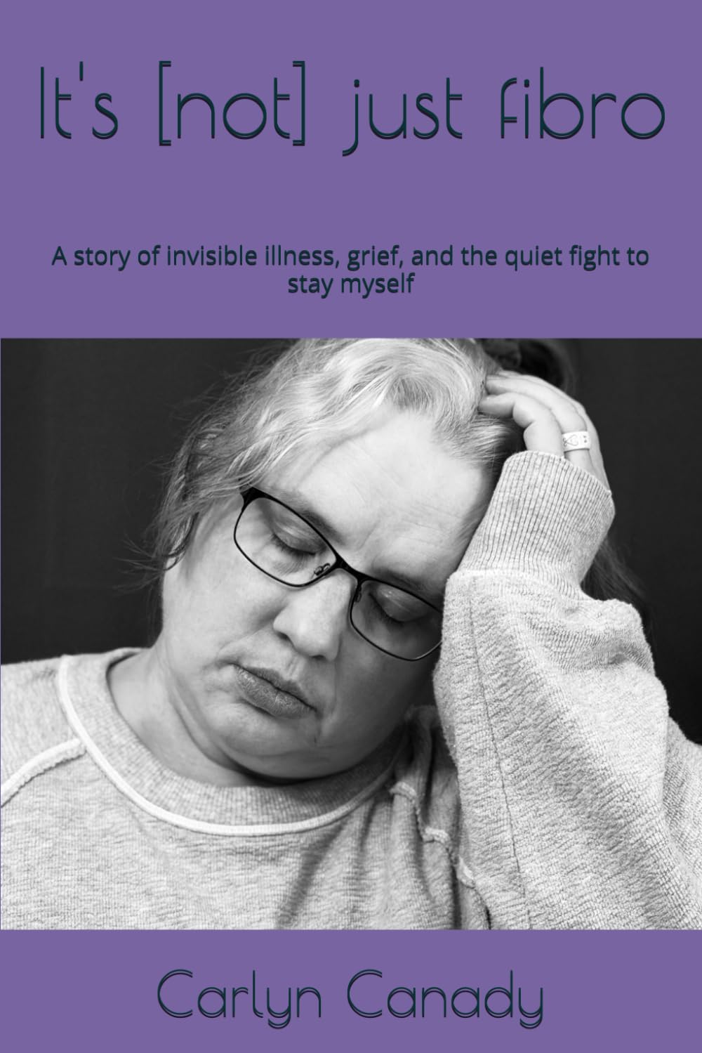 It's [not] just fibro: A story of invisible illness, grief, and the quiet fight to stay myself