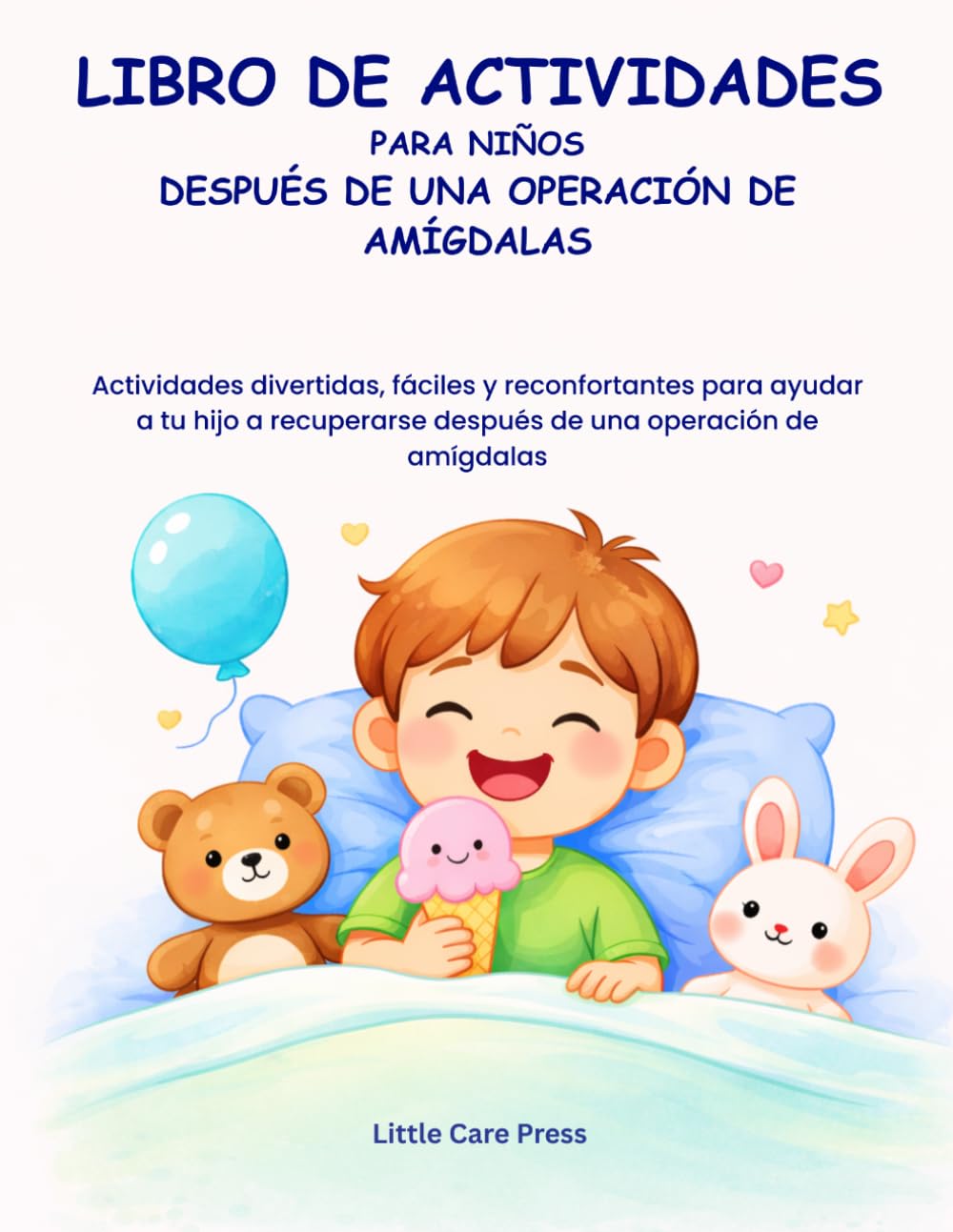 LIBRO DE ACTIVIDADES Para niños después de una operación de amígdalas: Actividades divertidas, fáciles y reconfortantes para ayudar a tu hijo a recuperarse después de una operación de amígdalas