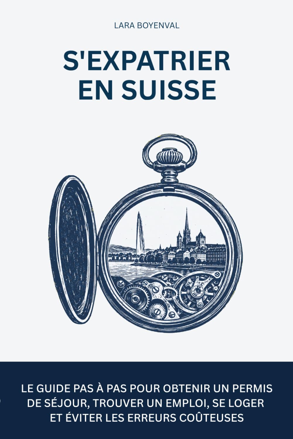 S'expatrier en Suisse: Le guide pas à pas pour obtenir un permis de séjour, trouver un emploi, se loger et éviter les erreurs coûteuses (EXPAWAY - Les Guides de l'Expatrié)