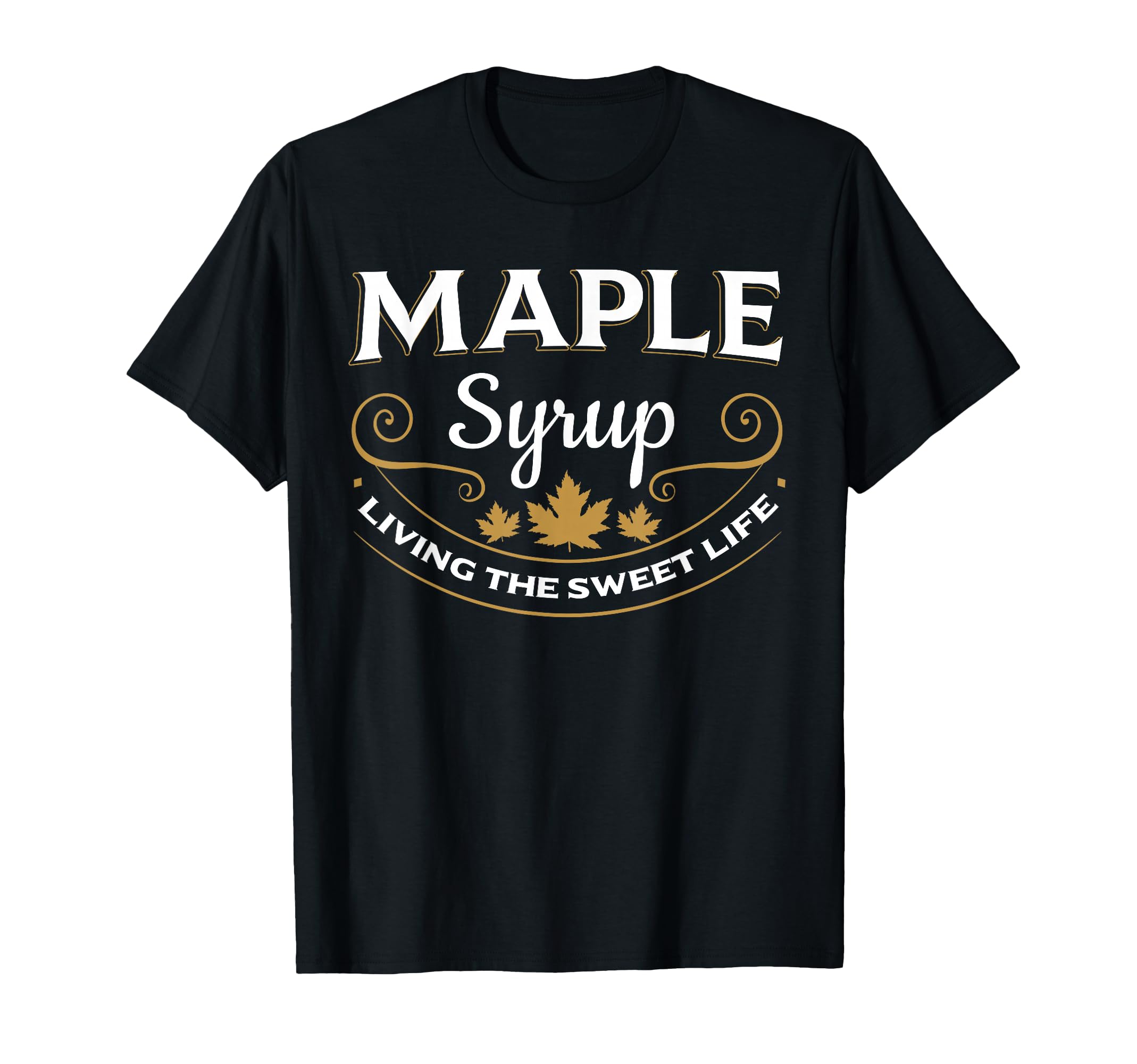 Maple Syrup Living The Sweet Life Canada Breakfast T-Shirt