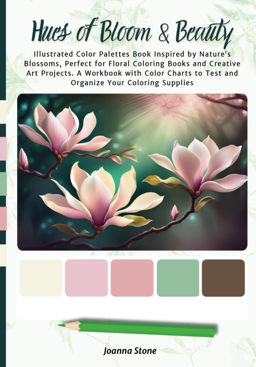 Hues of Bloom & Beauty. Illustrated Color Palettes Book Inspired by Nature's Blossoms, Perfect for Floral Coloring Books and Creative Art Projects. A ... to Test and Organize Your Coloring Supplies