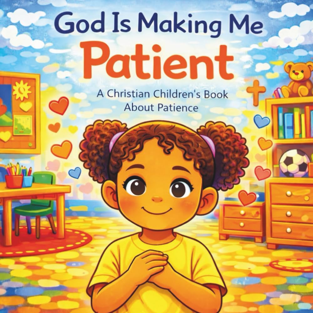 God Is Making Me Patient: A Preschool Faith Book
