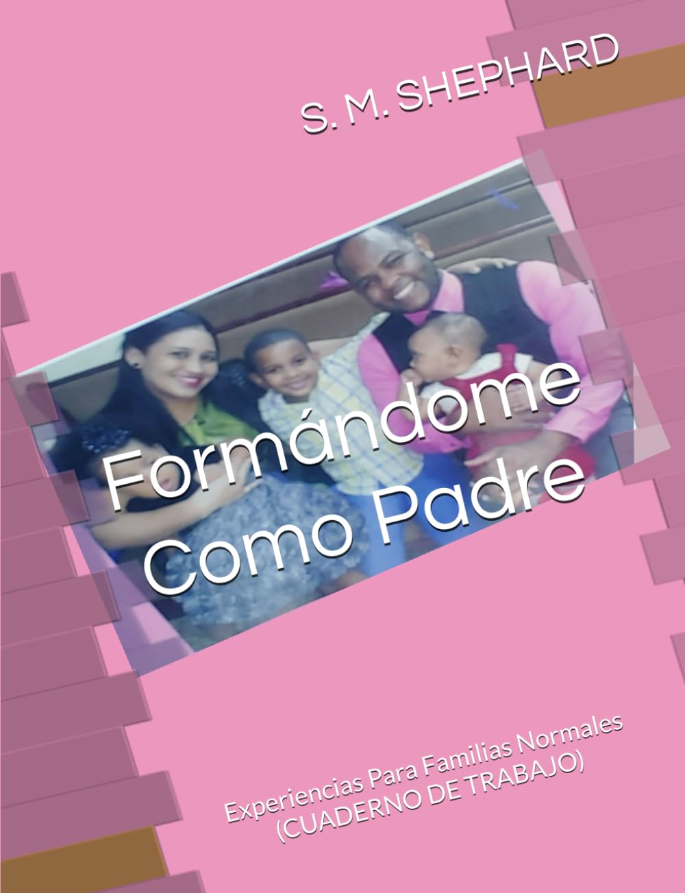 FORMÁNDOME COMO PADRE: Experiencia Para Familias Normales (Cuaderno de Trabajo)