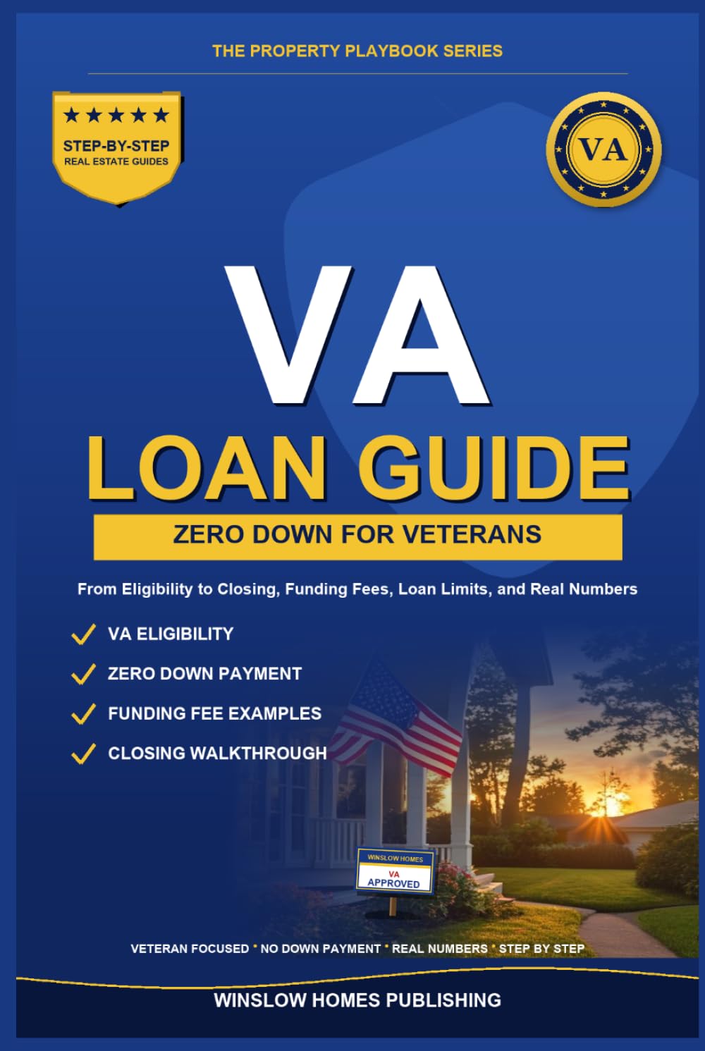 VA Loan Guide 2026, The Property Playbook Series: Step by Step from Eligibility to Closing, with Funding Fees, Loan Limits, and Real Numbers for 2026 Veterans (The Property Playbook for Buyers)