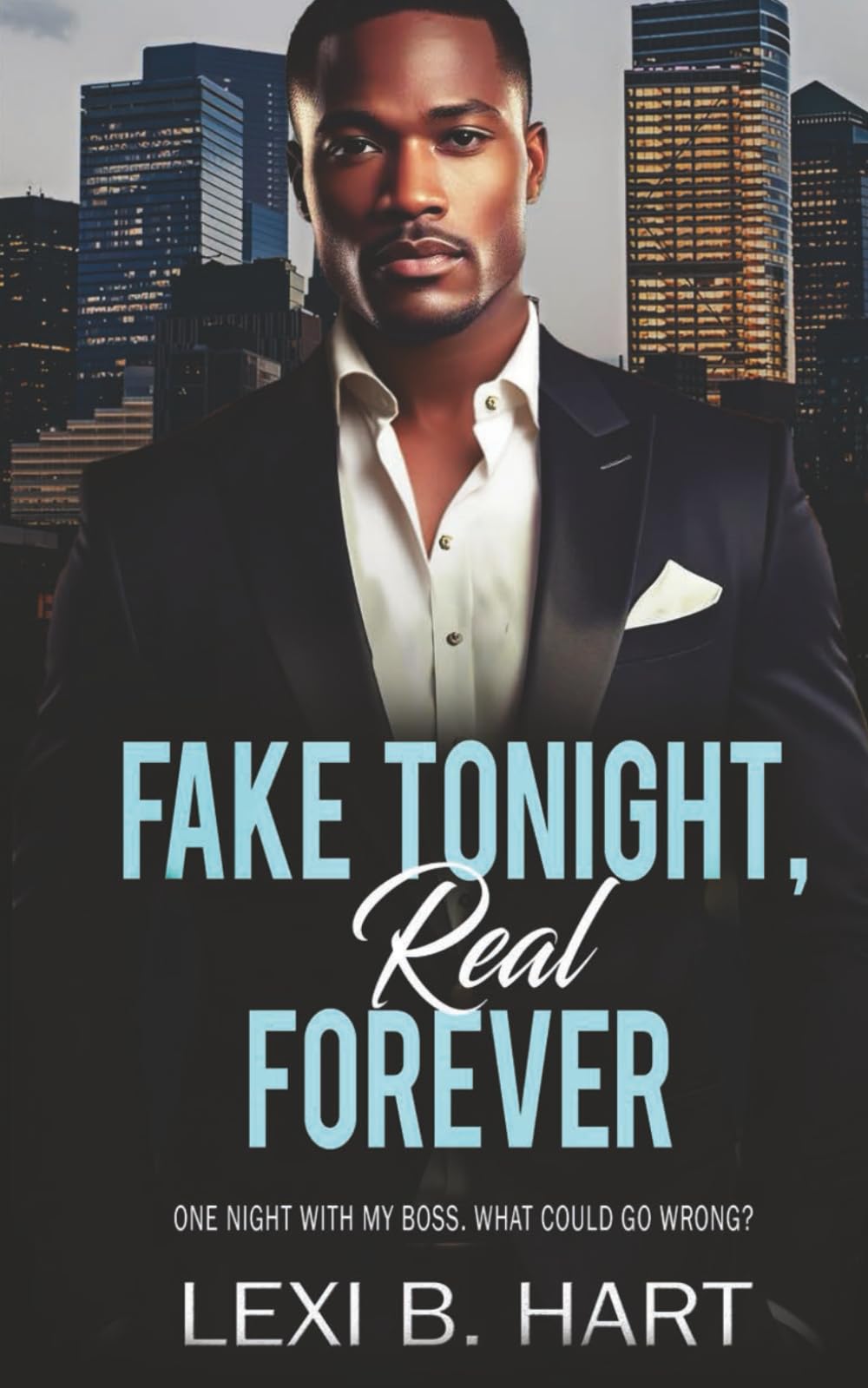 Fake Tonight, Real Forever: One night with my boss. What could go wrong?