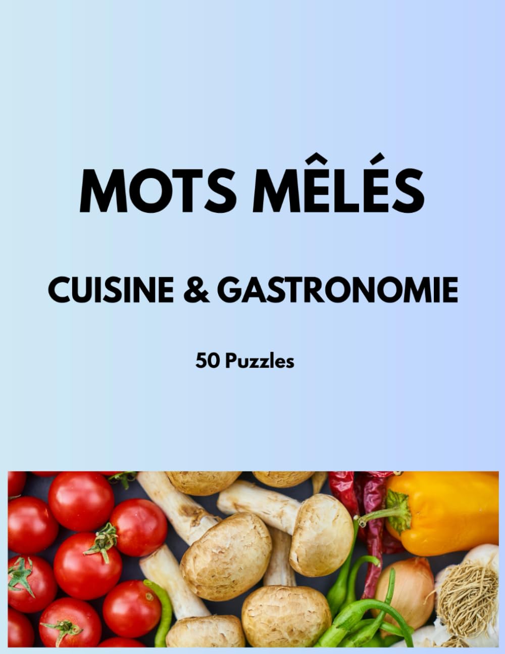 Mots Mêlés Cuisine & Gastronomie: 50 Puzzles Thématiques en Gros Caractères