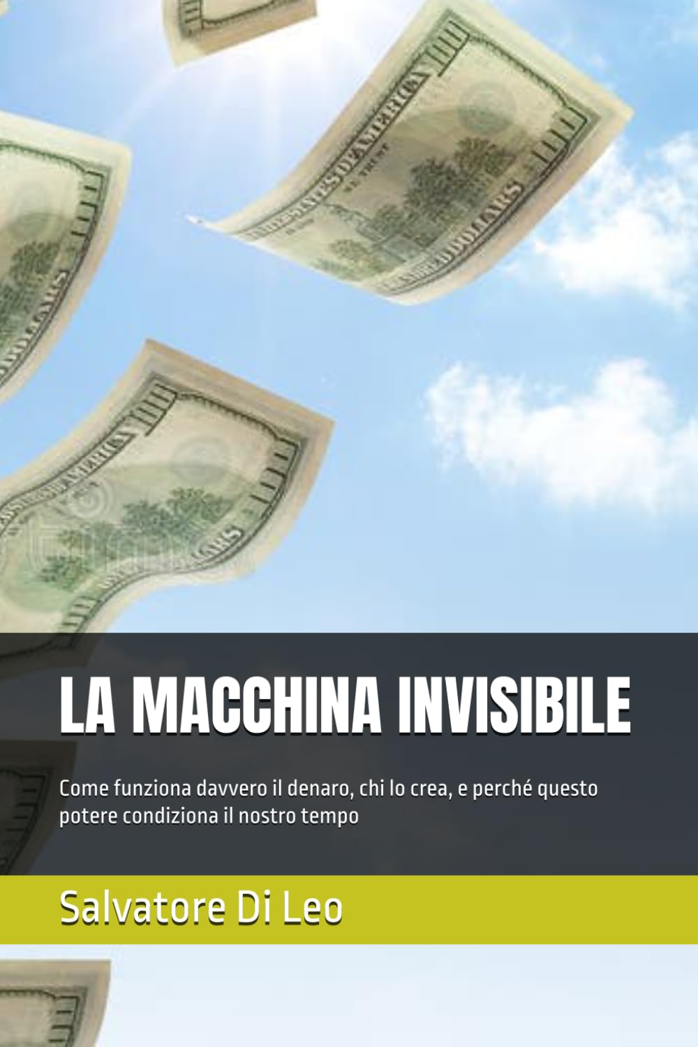 LA MACCHINA INVISIBILE: Come funziona davvero il denaro, chi lo crea, e perché questo potere condiziona il nostro tempo