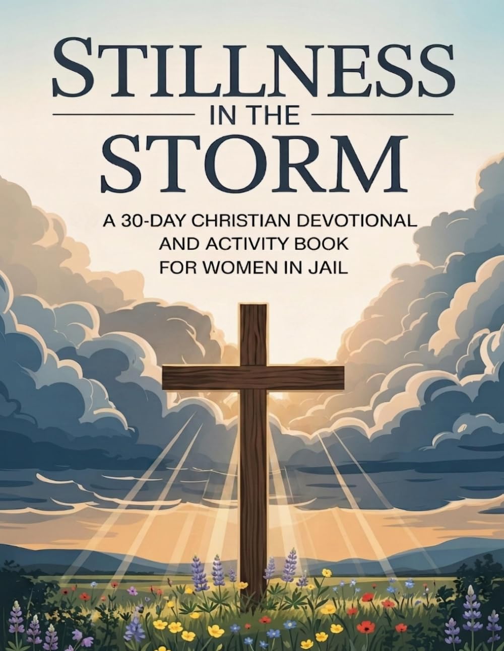 Stillness in the Storm: Women Edition - A 30-Day Christian Devotional and Activity Book for Women in Jail with Scripture, Reflection Prompts, and Puzzles for Healing, Hope, and Self-Worth