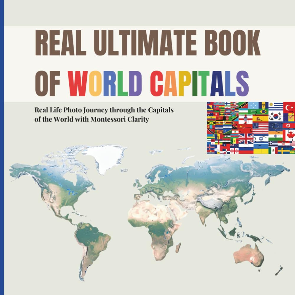 REAL ULTIMATE BOOK OF WORLD CAPITALS: Real Life Photo Journey through World Capitals with Montessori Clarity (Includes real country flags for early ... awareness): 5 (Real Ultimate Learning Series)