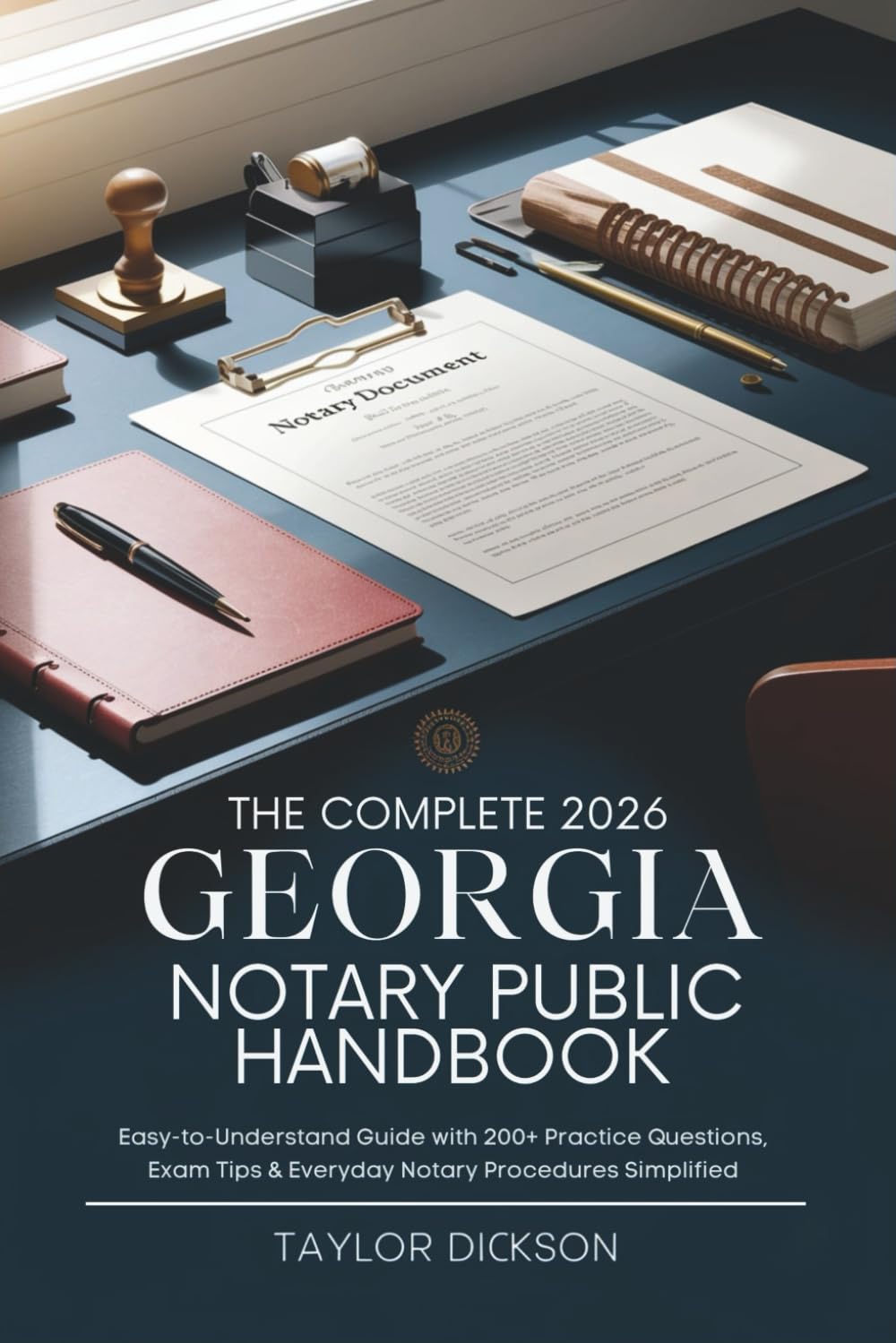 The Complete 2026 Georgia Notary Public Handbook: Easy-to-Understand Guide with 200+ Practice Questions, Exam Tips & Everyday Notary Procedures Simplified