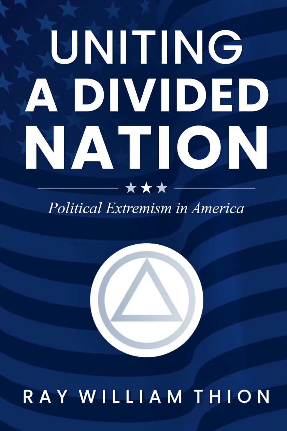 UNITING A DIVIDED NATION: Political Extremism in America