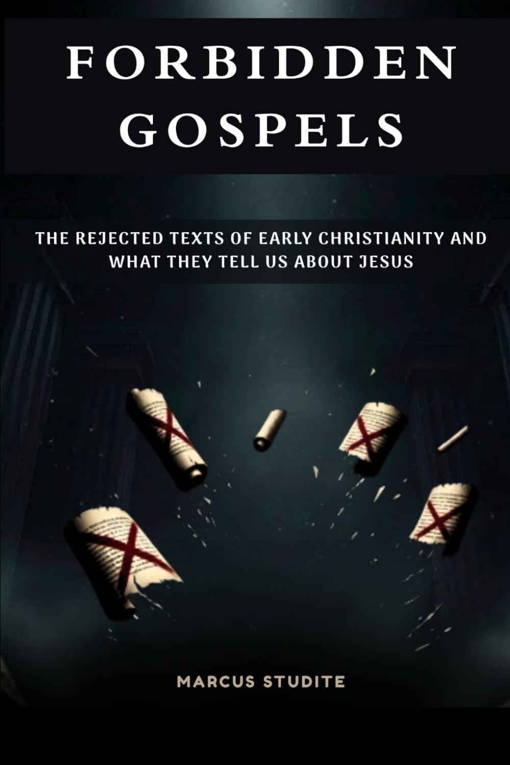Forbidden Gospels: The Rejected Texts of Early Christianity and What They Tell Us About Jesus