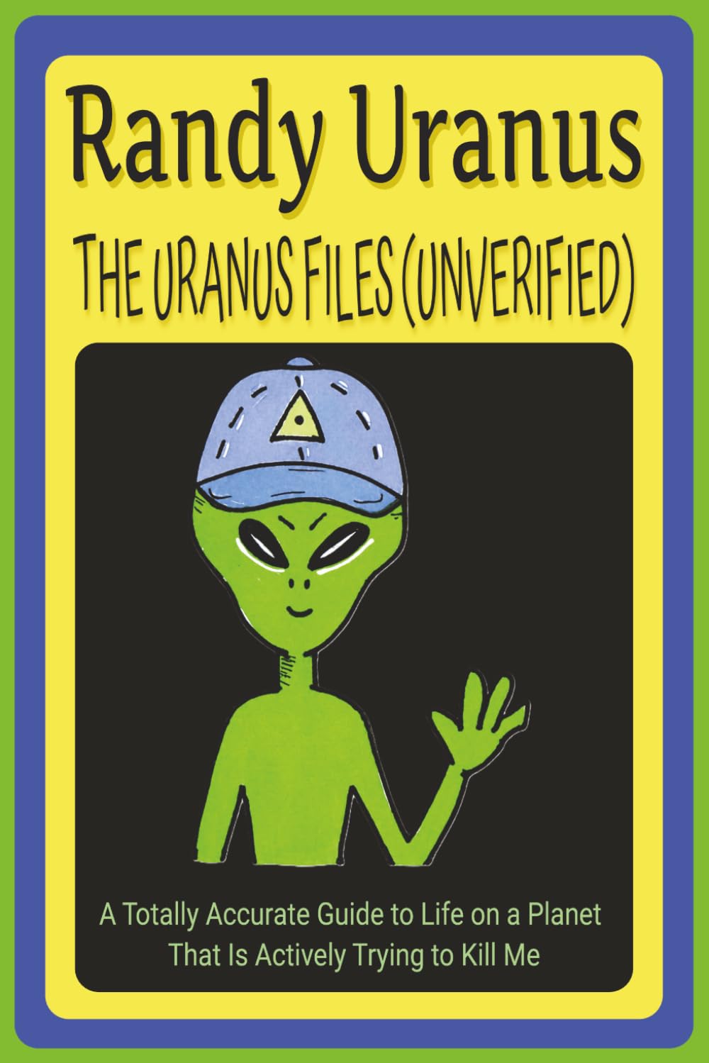 Randy Uranus THE URANUS FILES (UNVERIFIED): A Totally Accurate Guide to Life on a Planet That Is Actively Trying to Kill Me