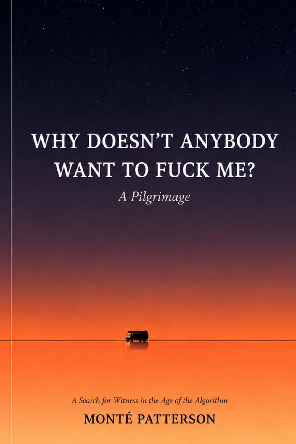 WDAWTFM: Why Doesn’t Anybody Want to Fuck Me?: A Pilgrimage