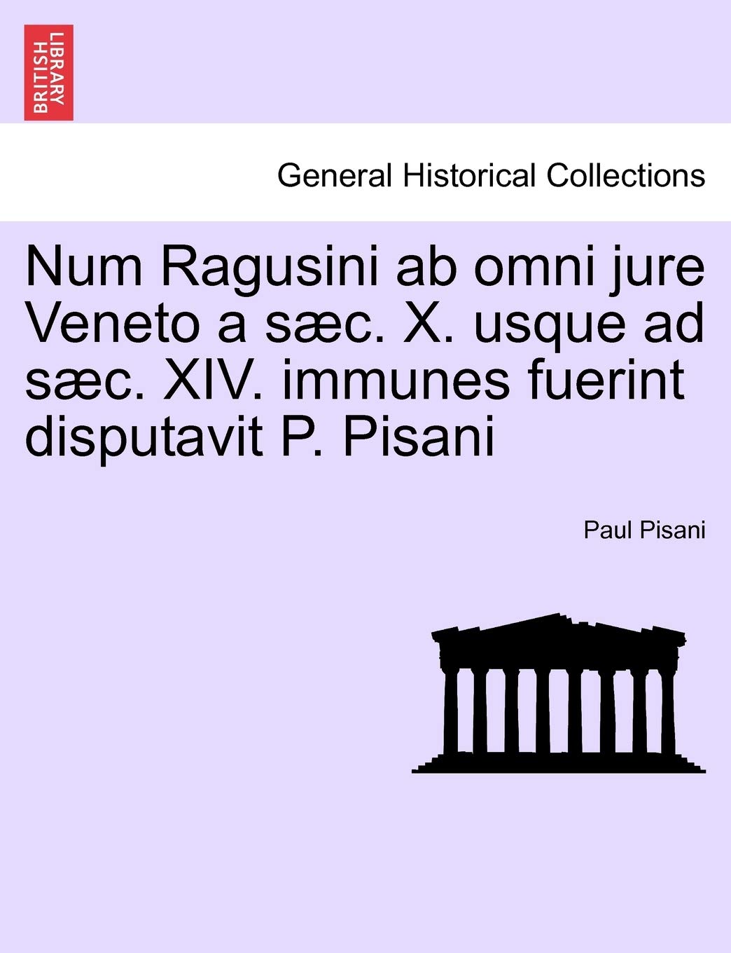 Num Ragusini AB Omni Jure Veneto a Saec. X. Usque Ad Saec. XIV. Immunes Fuerint Disputavit P. Pisani