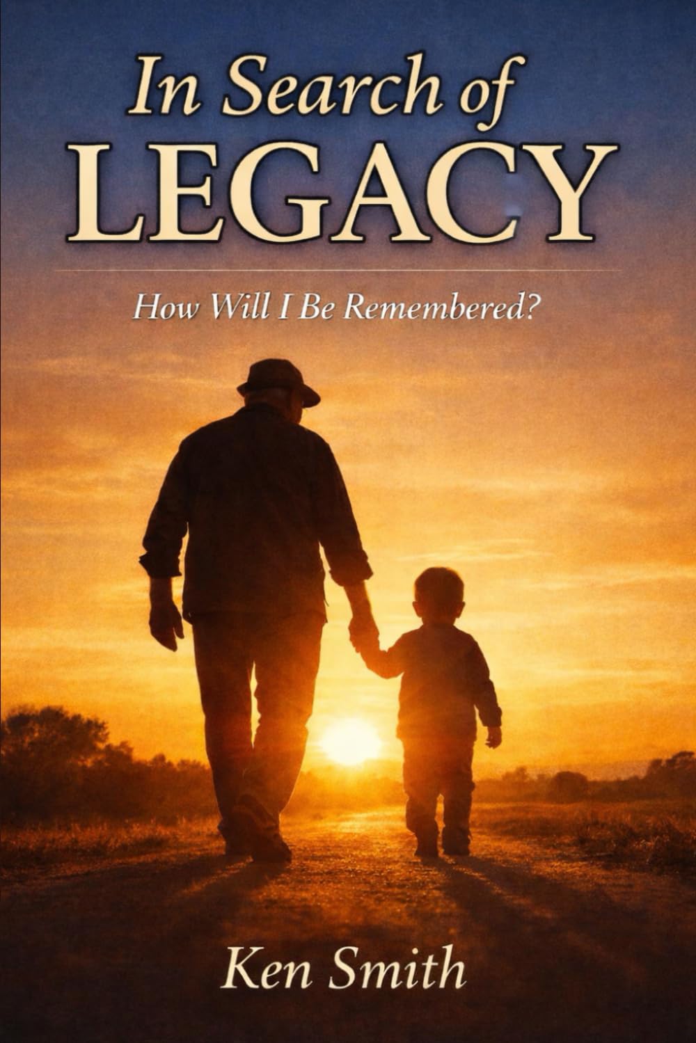 In Search Of Legacy: How Will I Be Remembered?