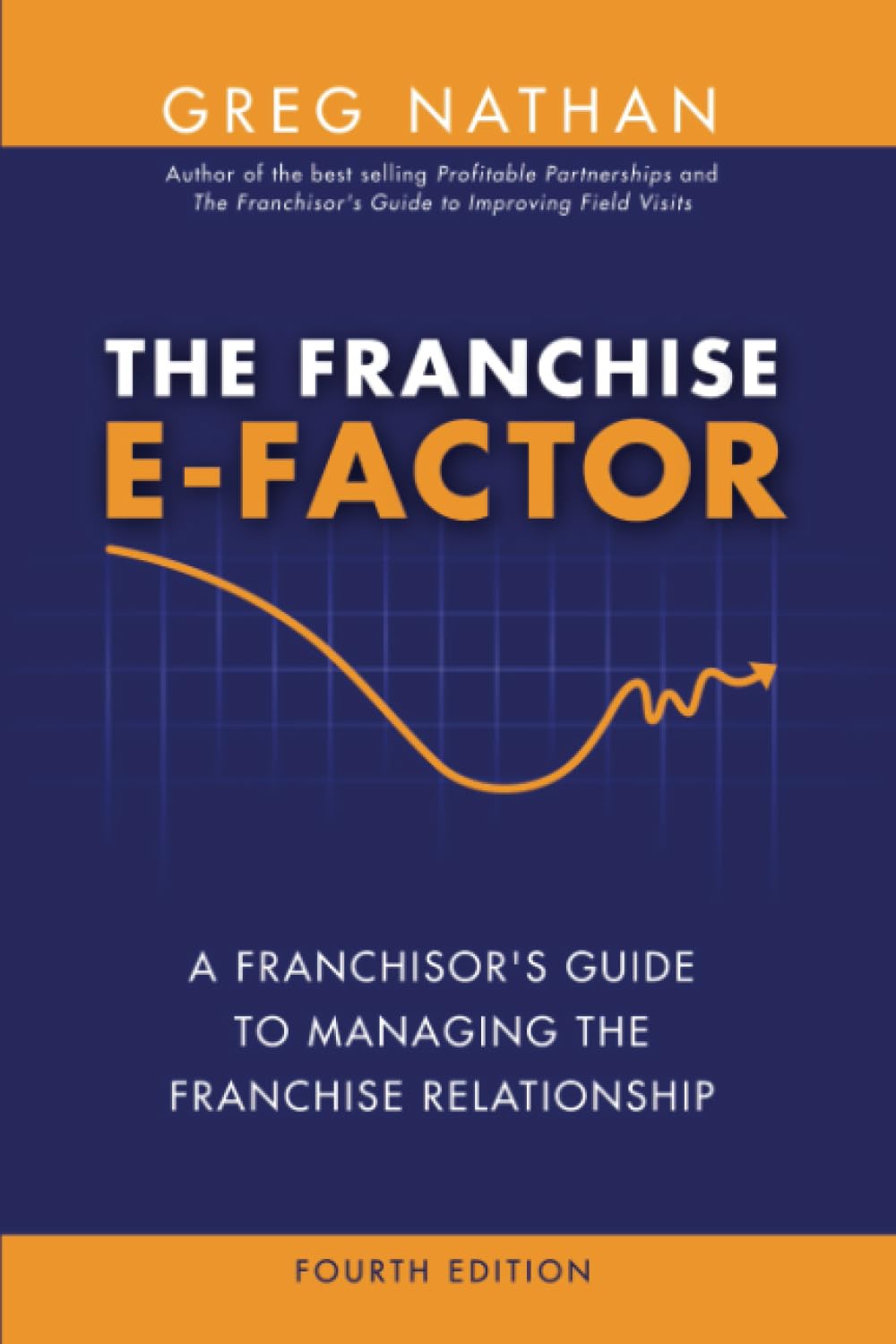 The Franchise E-Factor: A Franchisor's Guide to Managing the Franchise Relationship