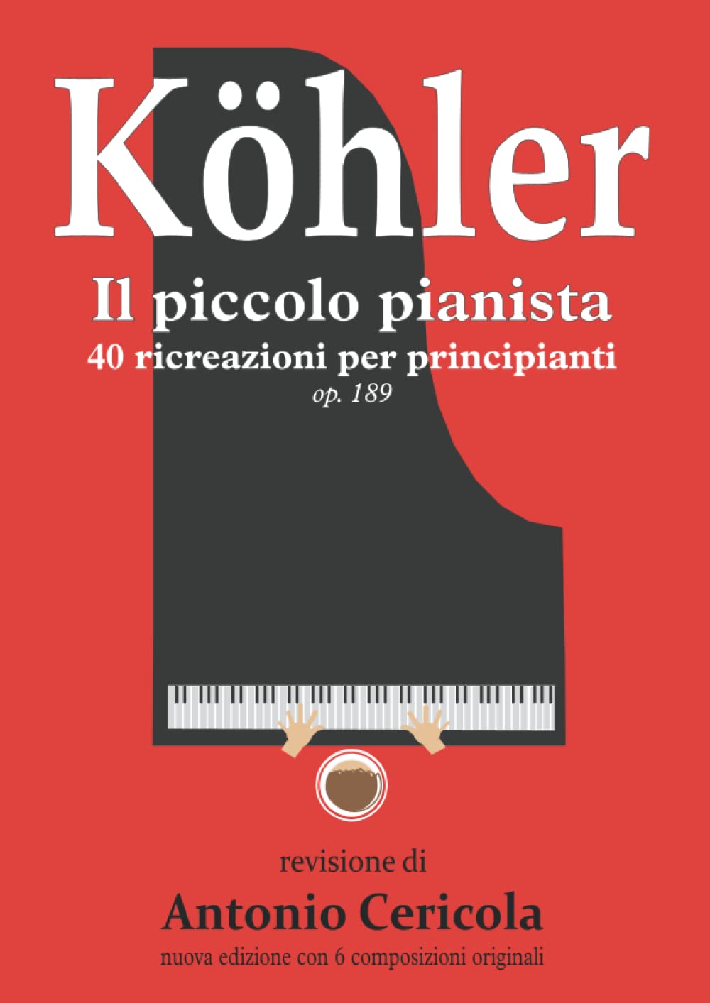 Köhler: Il piccolo pianista - 40 ricreazioni per principianti op.189 Edizione 2021 (Studi per pianoforte)