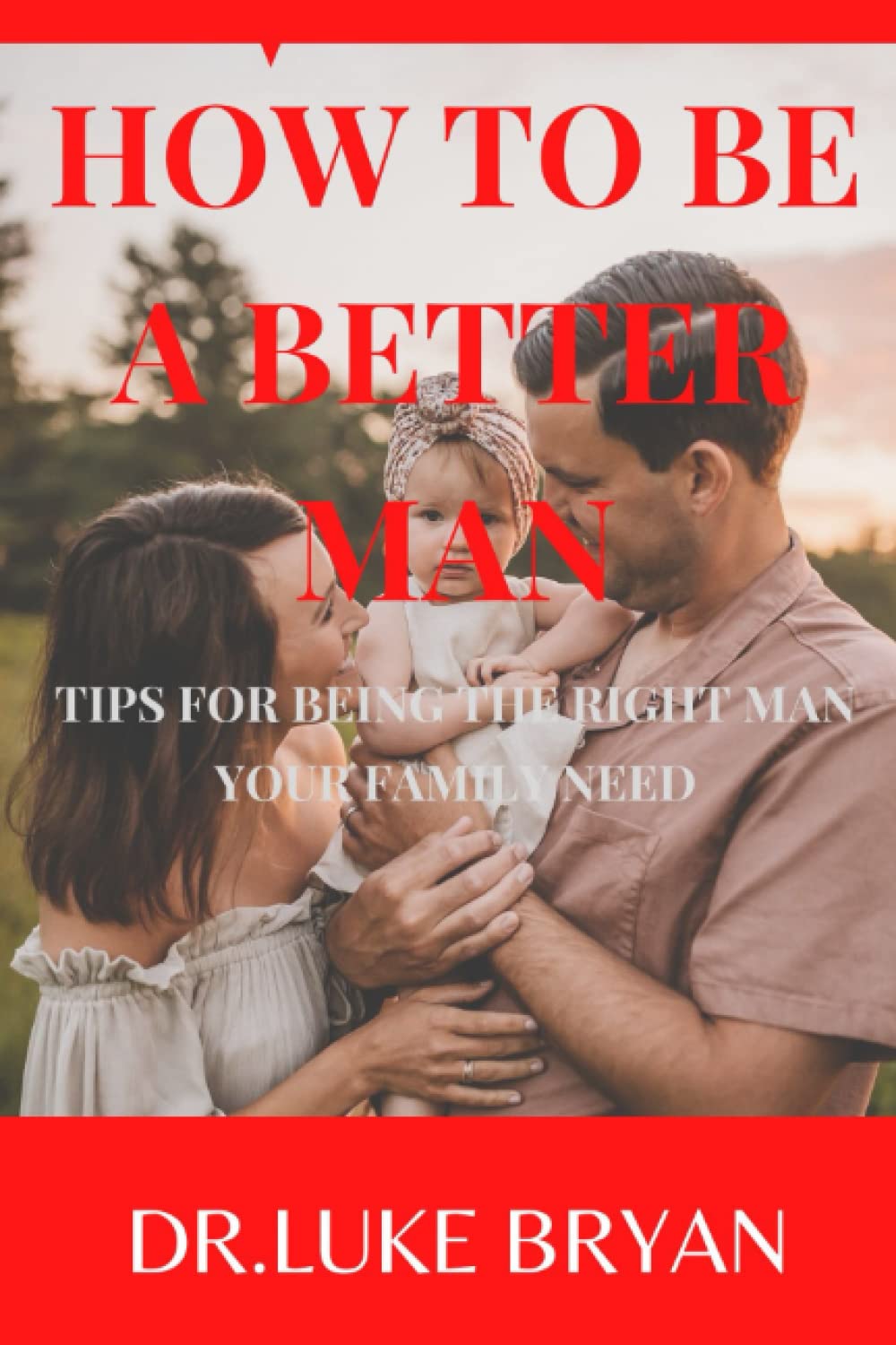 How to be a better man: tips for being the right man your family need