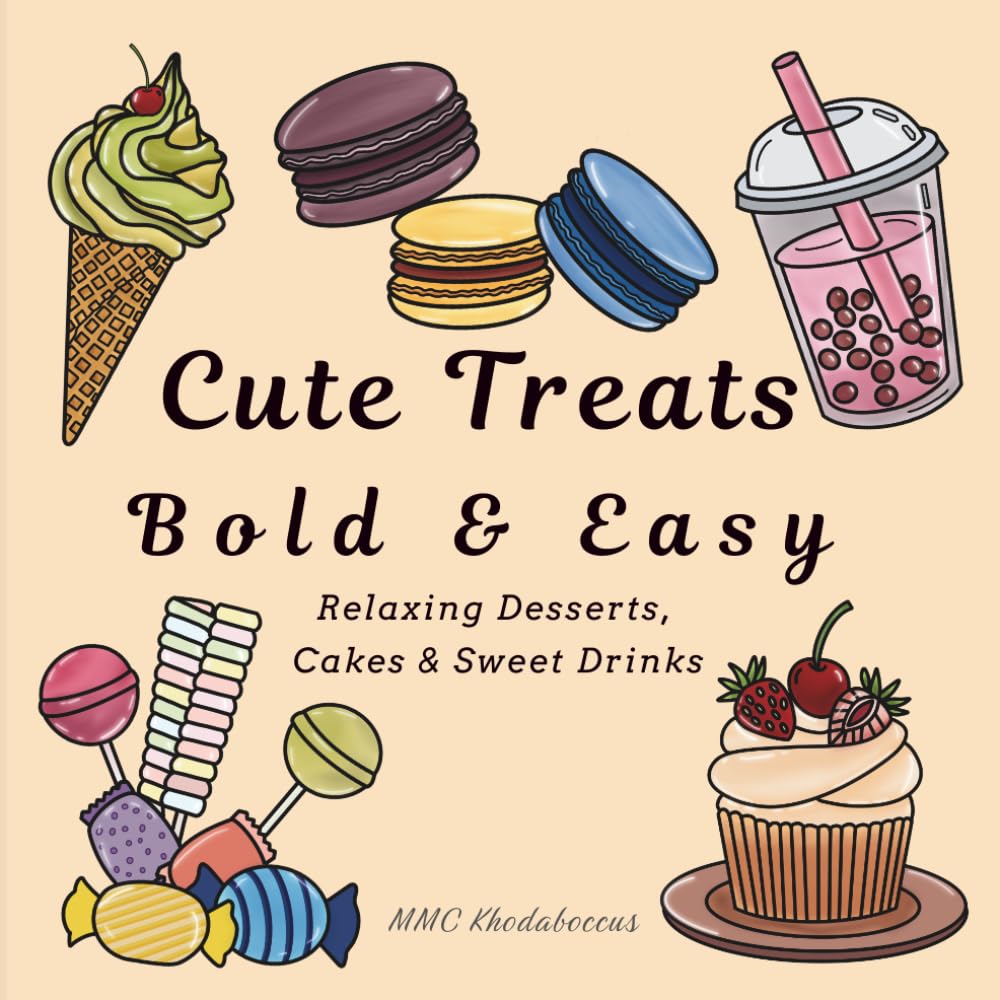 Cute Treats Bold & Easy: A Bold and Easy Coloring Book for Kids and Adults | Relaxing Desserts, Cakes & Sweet Drinks