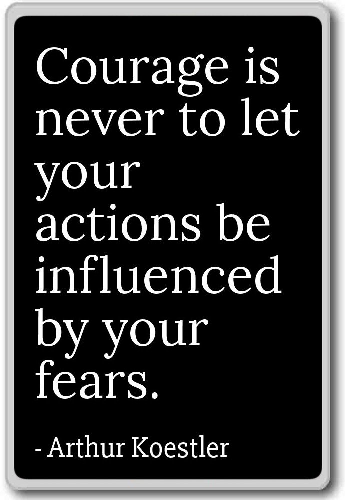 Courage is never to let your actions be inf. - Arthur Koestler quotes fridge magnet, Black