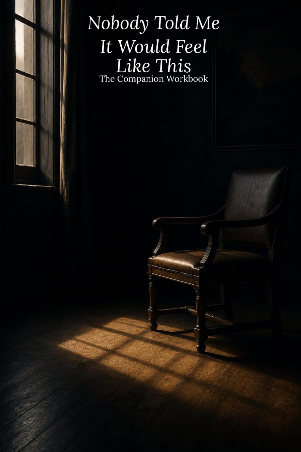 Nobody Told Me It Would Feel Like This: The Companion Workbook